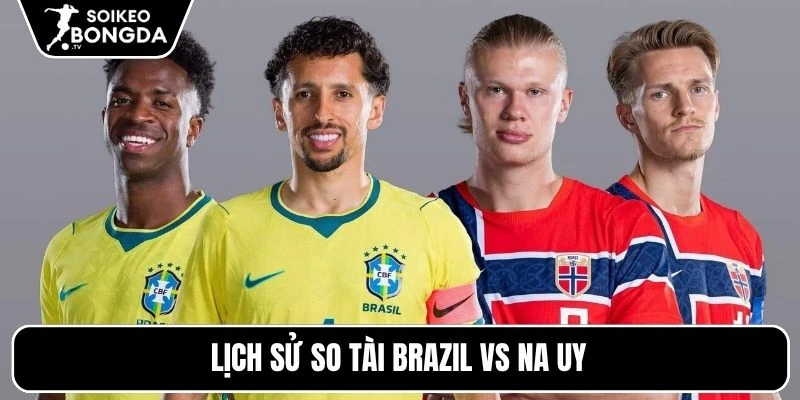 Lịch sử so tài Brazil vs Na Uy