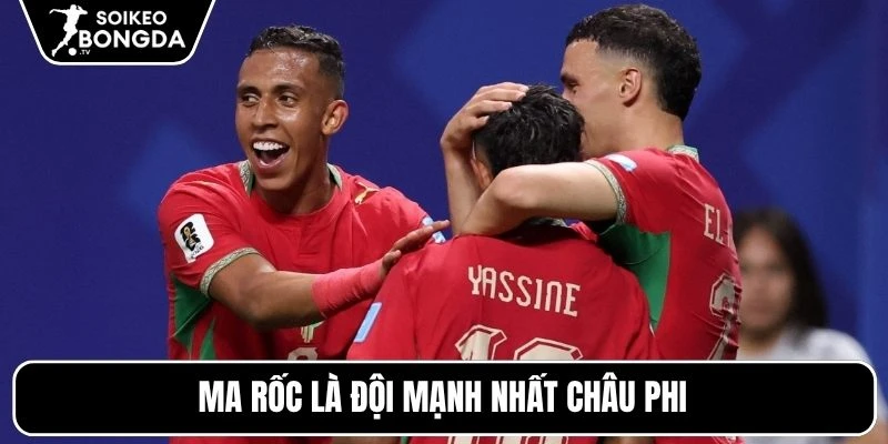Ma Rốc là đội mạnh nhất châu Phi