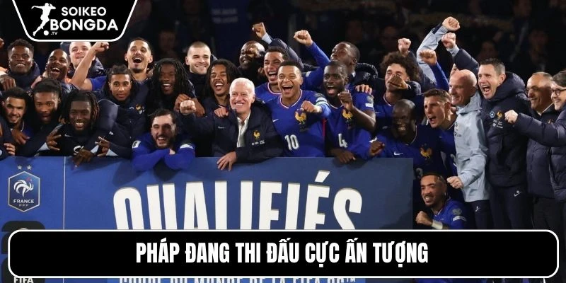 Pháp đang thi đấu cực ấn tượng