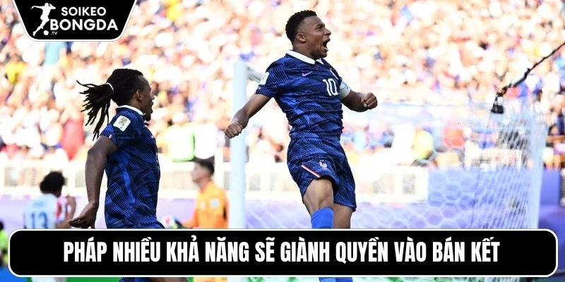 Pháp nhiều khả năng sẽ giành quyền vào bán kết