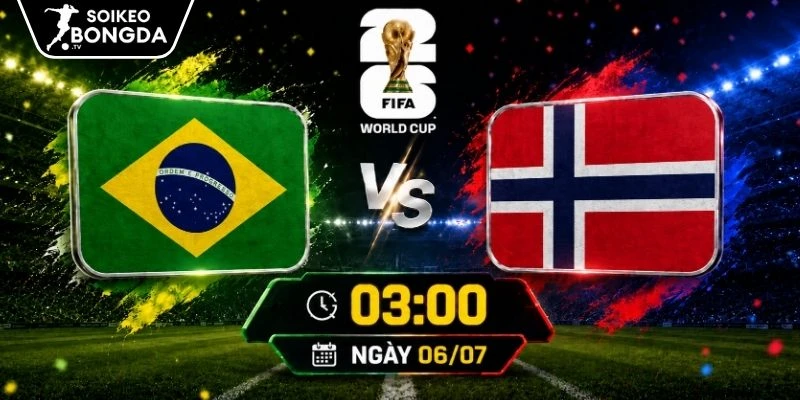 Tỷ Lệ Kèo Brazil Vs Na Uy – Vòng Loại Trực Tiếp World Cup 03h00 06/07/2026